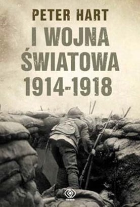 I WOJNA ŚWIATOWA 1914-1918. HISTORIA MILITARNA 
PETER HART