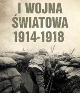 I WOJNA ŚWIATOWA 1914-1918. HISTORIA MILITARNA PETER HART