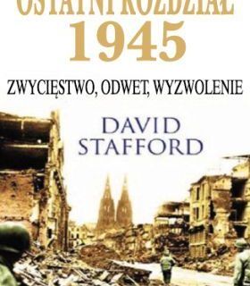 Ostatni rozdział 1945. Zwycięstwo Odwet Wyzwolenie David Stafford